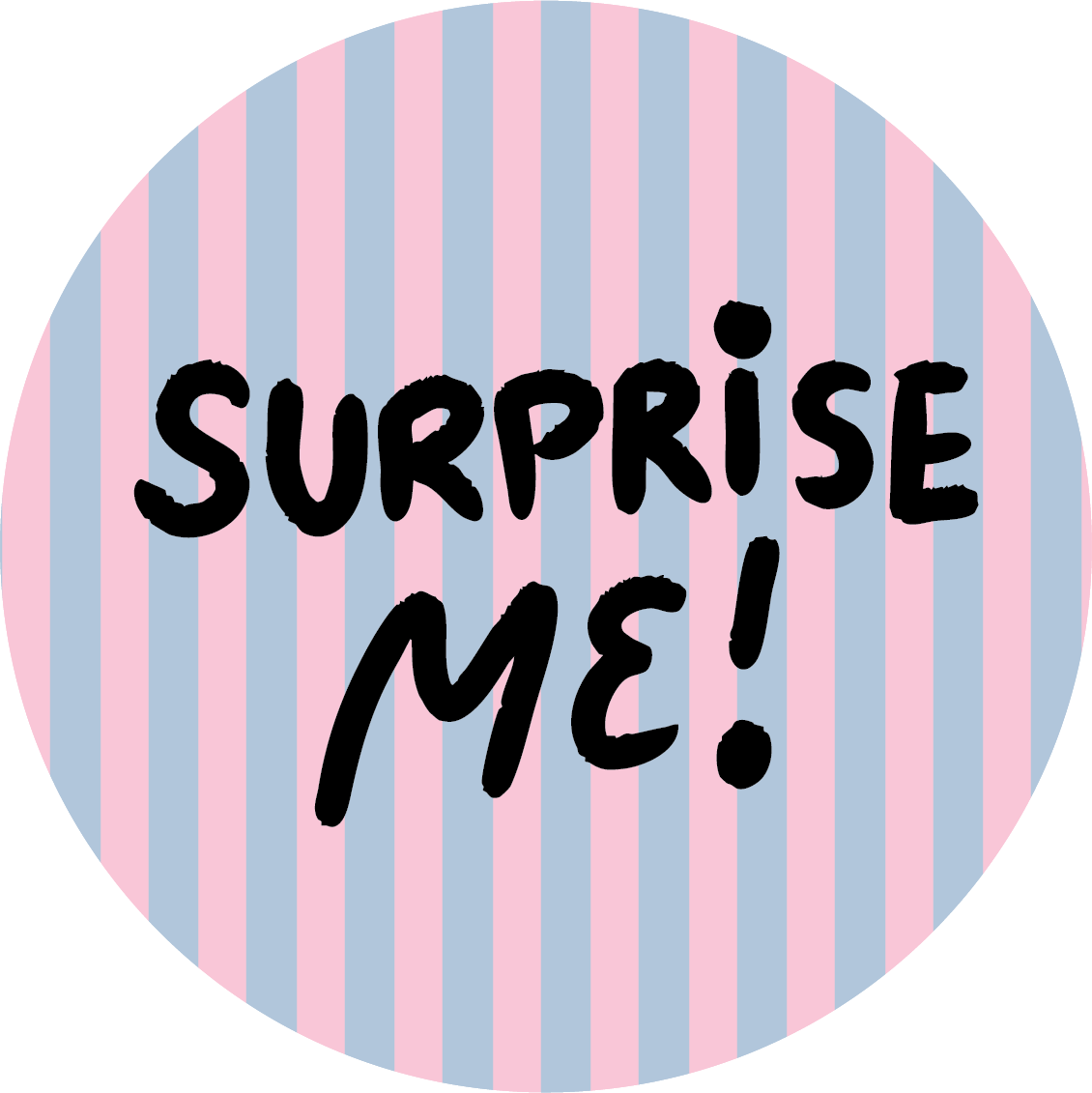SURPRISE ME